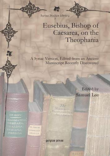 Eusebius, Bishop of Caesarea, on the Theophania: A Syriac Version, Edited from an Ancient Manuscript Recently Discovered (Syriac Studies Library) (English and Syriac Edition)