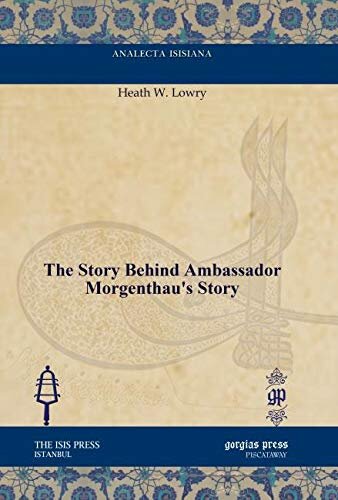 The Story Behind Ambassador Morgenthau's StoryAnalecta Isisiana: Ottoman and Turkish Studies