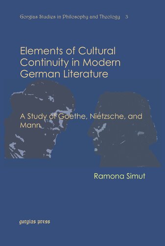 Elements of Cultural Continuity in Modern German Literature: A Study of Goethe, Nietzsche, and Mann (Gorgias Studies in Philosophy and Theology)