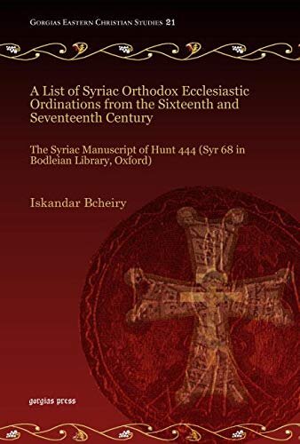 A List of Syriac Orthodox Ecclesiastic Ordinations from the Sixteenth and Seventeenth Century (Gorgias Eastern Christian Studies)
