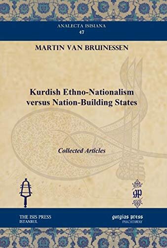 Kurdish Ethno-Nationalism versus Nation-Building States: Collected Articles (Analecta Isisiana: Ottoman and Turkish Studies)
