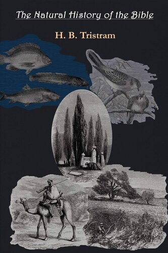 The Natural History of the Bible: Review of the Physical Geography, Geology, and Meteorology of the Holy Land, with a Description of Every Animal and (Gorgias Reprint)