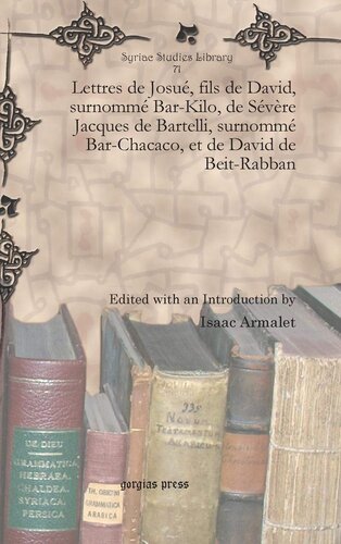 Lettres de Josue, fils de David, surnomme Bar-Kilo, de Severe Jacques de Bartelli, surnomme Bar-Chacaco, et de David de Beit-Rabban (Syriac Studies Library) (Syriac Edition)