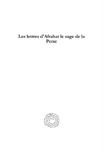 Les Lettres d'Afrahat Le Sage de la Perse: �tudi�es Au Point de Vue de l'Histoire Et de la Doctrine