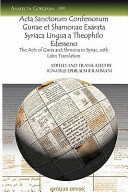 Acta Sanctorum Confessorum Guriae Et Shamonae Exarata Syriaca Lingua a Theophilo Edesseno: The Acts of Guria and Shmona in Syriac, With Latin Translation
