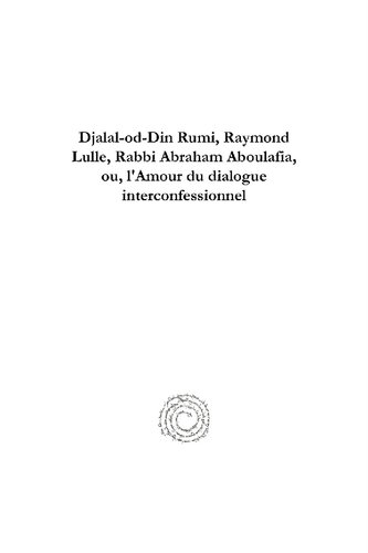 Djalal-Od-Din Rumi, Raymond Lulle, Rabbi Abraham Aboulafia, Ou, l'Amour Du Dialogue Interconfessionnel