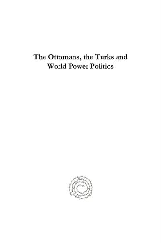 The Ottomans, the Turks and World Power Politics: A Historical Dictionary of Titles and Terms in the Ottoman Empire
