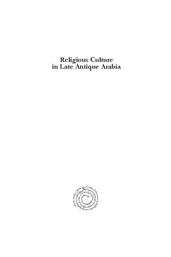 Religious Culture in Late Antique Arabia: Selected Studies on the Late Antique Religious Mind
