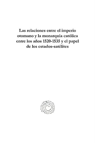 Las Relaciones Entre El Imperio Otomano Y La Monarqu�a Cat�lica Entre Los A�os 1520-1535 Y El Papel de Los Estados-Sat�lites