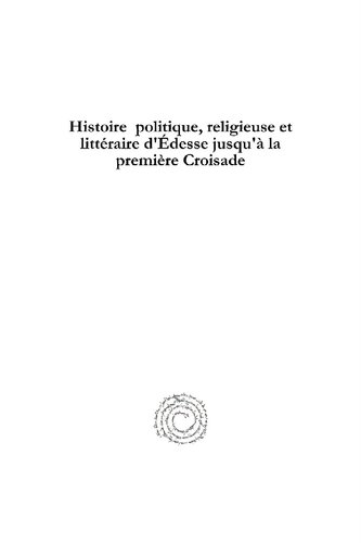 Histoire Politique, Religieuse Et Litteraire D'Edesse Jusqu'a La Premiere Croisade