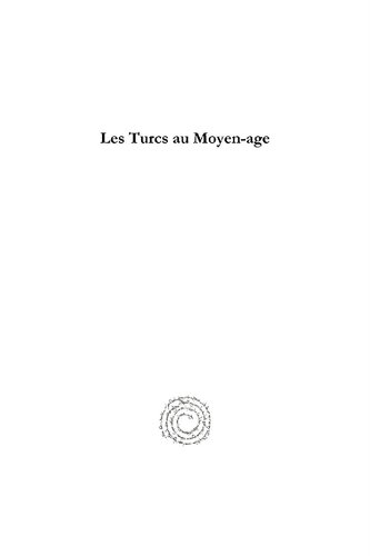 Les Turcs Au Moyen-Age: Des Croisades Aux Ottomans (XIE - Xve Si�cles)