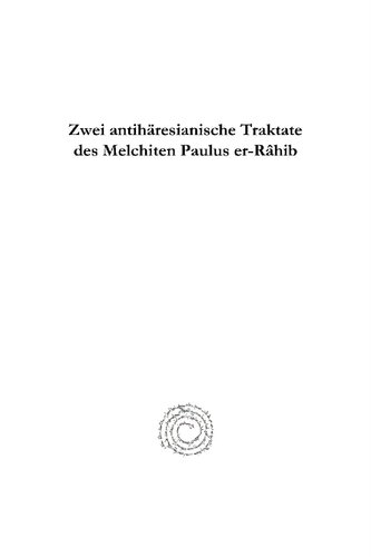 Zwei Antihäresianische Traktate des Melchiten Paulus Er-Râhib