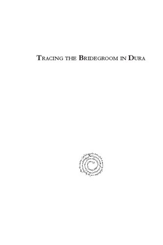 Tracing the Bridegroom in Dura: The Bridal Initiation Service of the Dura-Europos Christian Baptistery as Early Evidence of the Use of Images in Christian and Byzantine Worship