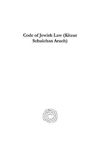 Code of Jewish Law (Kitzur Schulchan Aruch): A Compilation of Jewish Laws and Customs