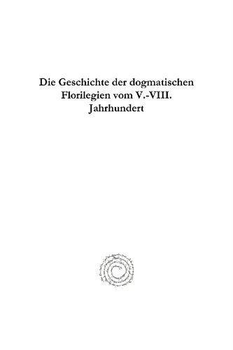 Die Geschichte der dogmatischen Florilegien vom V.-VIII. Jahrhundert