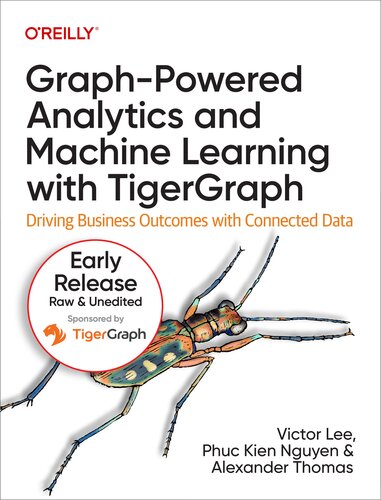 Graph-Powered Analytics and Machine Learning with TigerGraph(11th Early ReleaseB)