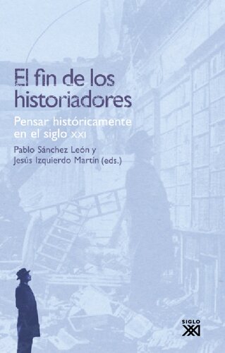 El fin de los historiadores. Pensar históricamente en el siglo XXI