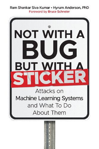 Not with a Bug, But with a Sticker: Attacks on Machine Learning Systems and What To Do About Them