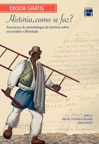 História, como se faz?: exercícios de metodologia da história sobre escravidão e liberdade.