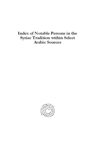 Index of Notable Persons in the Syriac Tradition Within Select Arabic Sources: An Adaptation of G. Kiraz's Catalogue at the Beth Mardutho Research Library (Gorgias Handbooks)