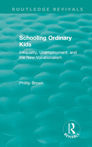 Routledge Revivals: Schooling Ordinary Kids (1987): Inequality, Unemployment, and the New Vocationalism