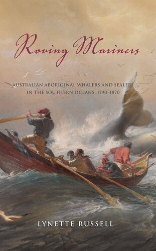 Roving Mariners: Australian Aboriginal Whalers and Sealers in the Southern Oceans, 1790-1870
