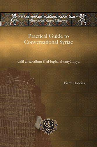 Practical Guide to Conversational Syriac: dalīl al-takallum fī al-lugha al-suryāniyya (Abrohom Nuro Library): dalīl al-takallum fī al-lugha al-suryāniyya