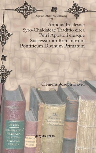 Antiqua Ecclesiae Syro-Chaldaicae Traditio Circa Petri Apostoli Eiusque Successorum Romanorum Pontificum Divinicum Primatum (Syriac Studies Library) (Latin Edition) (Latin and Syriac Edition)