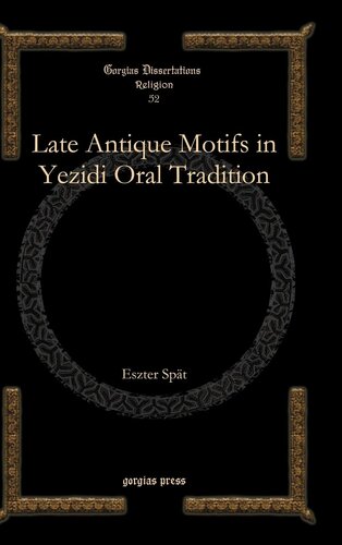 Late Antique Motifs in Yezidi Oral Tradition (Gorgias Dissertations in Religion)