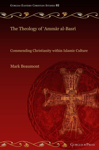 The Theology of ‘Ammār al-Basrī: Commending Christianity within Islamic Culture