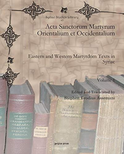 Acta Sanctorum Martyrum Orientalium et Occidentalium (vol 1): Eastern and Western Martyrdom Texts in Syriac (Syriac Studies Library) (English and Latin Edition)
