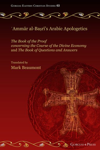 ʿAmmār al-Baṣrī's Arabic Apologetics: The Book of the Proof concerning the Course of the Divine Economy and The Book of Questions and Answers (Gorgias Eastern Christian Studies)