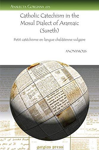 Catholic Catechism in the Mosul Dialect of Aramaic (Sureth): Petit catéchisme en langue chaldéenne vulgaire (Analecta Gorgiana) (English and Syriac Edition)