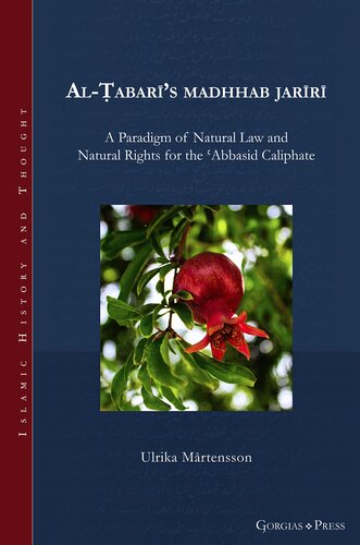 Al-Ṭabarī’s madhhab jarīrī: A Paradigm of Natural Law and Natural Rights for the ʿAbbasid Caliphate (Islamic History and Thought)