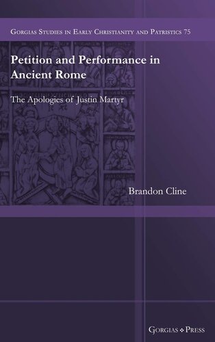 Petition and Performance in the Apologies of Justin Martyr: The Apologies of Justin Martyr