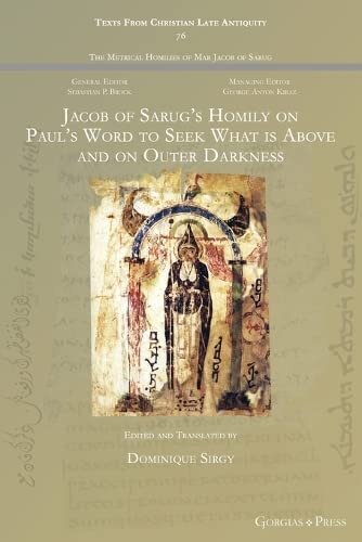 Jacob of Sarug's Homily on Paul's Word to Seek What is Above and on Outer Darkness: - (Texts from Christian Late Antiquity)