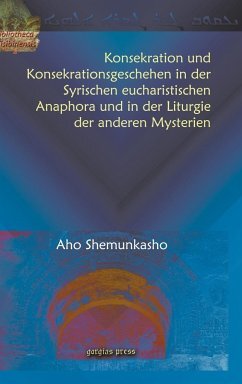 Konsekration Und Konsekrationsgeschehen in Der Syrischen Eucharistischen Anaphora Und in Der Liturgie Der Anderen Mysterien