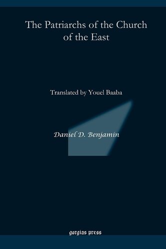 The Patriarchs of the Church of the East: Translated by Youel Baaba