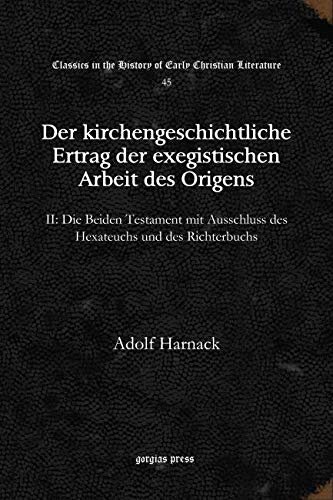 Der Kirchengeschichtliche Ertrag Der Exegistischen Arbeit Des Origens: II: Die Beiden Testament Mit Ausschluss Des Hexateuchs Und Des Richterbuchs ... of Early Christian Literature, Band 45)