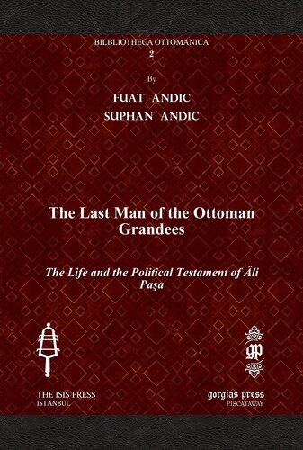 The Last Man of the Ottoman Grandees: The Life and the Political Testament of Âli Paşa