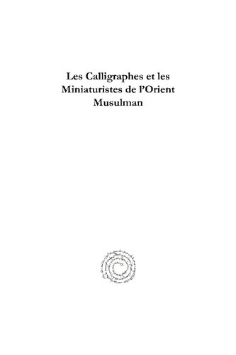 Les calligraphes et les miniaturistes de l'Orient musulman