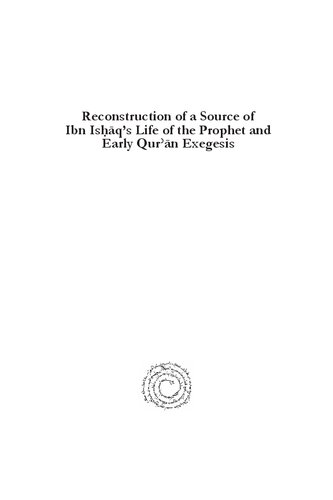 Reconstruction of a Source of Ibn Isḥāq's Life of the Prophet and Early Qurʾān Exegesis: A Study of Early Ibn ʿabbās Traditions