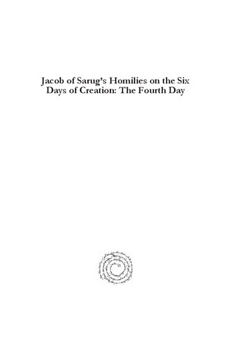 Jacob of Sarug s Homilies on the Six Days of Creation: The Fourth Day (Texts from Christian Late Antiquity)