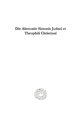 Die Altercatio Simonis Judaei et Theophili Christiani: Nebst Untersuchungen über der Antijüdische Polemik in der alten Kirche