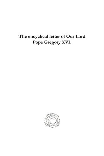 The Encyclical Letter of Our Lord Pope Gregory XVI: To All Patriarchs, Primates, Archbishops, and Bishops, Issued May 8, 1844.