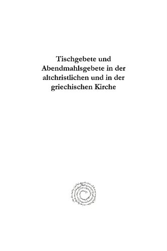 Tischgebete Und Abendmahlsgebete in Der Altchristlichen Und in Der Griechischen Kirche