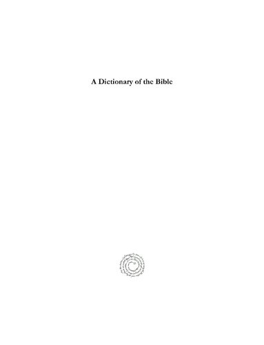 A Dictionary of the Bible: Dealing with Its Language, Literature, and Contents, Including the Biblical Theology