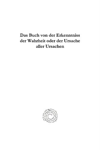 Das Buch Von Der Erkenntniss Der Wahrheit Oder Der Ursache Aller Ursachen