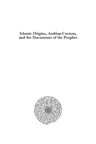 Islamic Origins, Arabian Custom, and the Documents of the Prophet: -
