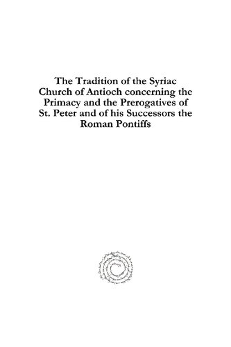 The Tradition of the Syriac Church of Antioch Concerning the Primacy and the Perogatives of St. Peter and of His Successors the Roman Pontiffs (Syriac ... and Latin Edition) (Syriac Studies Library)